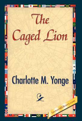 The Caged Lion by Charlotte Mary Yonge, Charlotte Mary Yonge