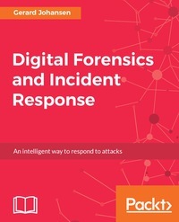 Digital Forensics and Incident Response by Gerard Johansen