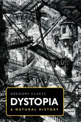 Dystopia: A Natural History by Gregory Claeys