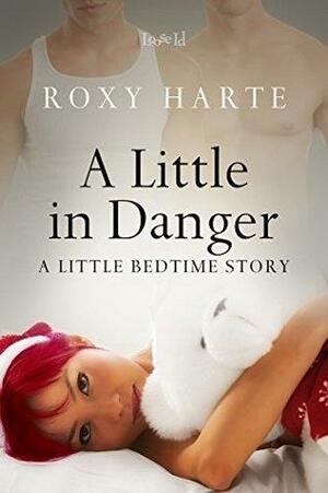 A Little in Danger by Roxy Harte