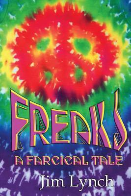 Freaks -- A Farcical Tale by Jim Lynch