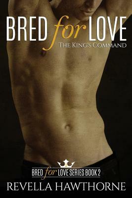 Bred For Love: The King's Command by Revella Hawthorne