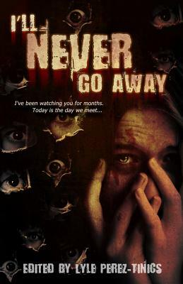 I'll Never Go Away by William Andre Sanders, Heidi Mannan, Wayan C. Rogers