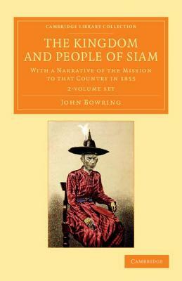 The Kingdom and People of Siam - 2 Volume Set by John Bowring