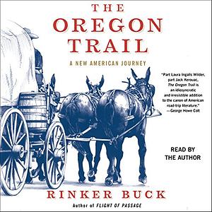 The Oregon Trail: A New American Journey by Rinker Buck