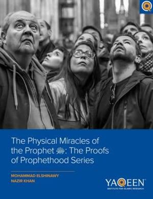 The Physical Miracles of the Prophet by Mohammad Elshinawy, Nazir Khan