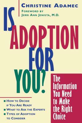 Is Adoption for You: The Information You Need to Make the Right Choice by Christine Adamec