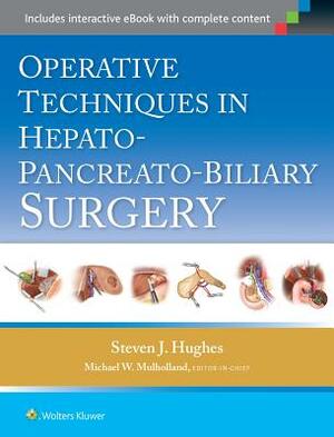 Operative Techniques in Hepato-Pancreato-Biliary Surgery by Steven Hughes