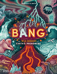 Bang the Wild Wonders of Earth's Phenomena by Jennifer N. R. Smith