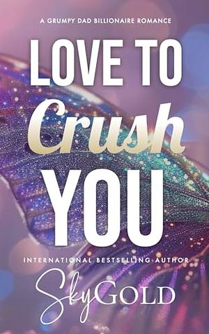 Love To Crush You by Sky Gold