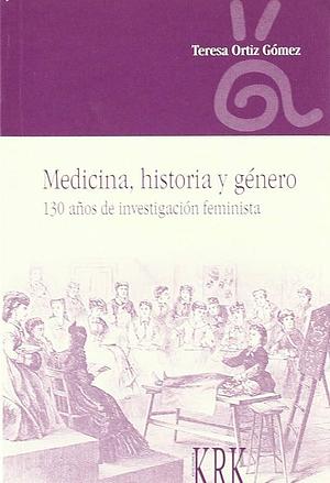 Medicina, historia y género: 130 años de investigación feminista by Teresa Ortiz