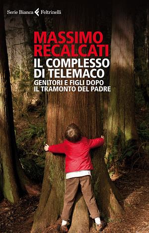 Il complesso di Telemaco: Genitori e figli dopo il tramonto del padre by Massimo Recalcati