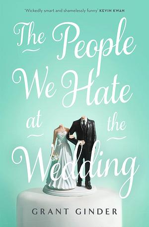 The People We Hate at the Wedding: the laugh-out-loud page-turner by Grant Ginder, Grant Ginder
