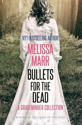 Bullets For the Dead: A Graveminder Collection by Melissa Marr