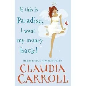 If This is Paradise, I Want My Money Back by Claudia Carroll