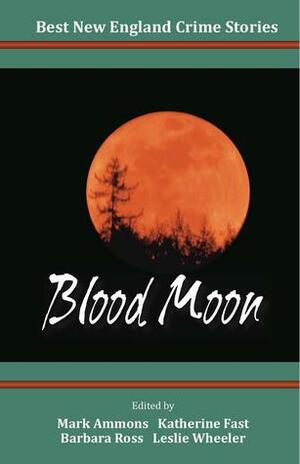 Best New England Crime Stories 2013: Blood Moon by Christine Eskilson, Leslie Wheeler, Daniel Moses Luft, John Bubar, Kate Flora, Woody Hanstein, Stuart Cohen, V.R. Barkowski, Cheryl Marceau, J.A. Hennrikus, Barbara Ross, Judith A. Boss, Ruth M. McCarty, Mark Ammons, Virginia Young, Pamela A. Oberg, B.B. Oak, Ray Daniel, Stef Donati, Stephen D. Rogers, Nancy Means Wright, Randy DeWitt, Annette Sweeney, Peter Martin, Frank Cook, Sheila Connolly, Katherine Fast, Adam Renn Olenn, Peggy McFarland, Judith Green, Mo Walsh