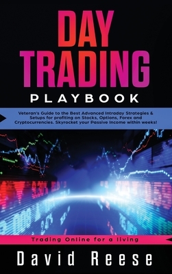 Day Trading Playbook: Veteran's Guide to the Best Advanced Intraday Strategies & Setups for profiting on Stocks, Options, Forex and Cryptocu by David Reese