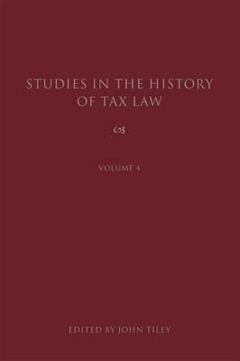 Studies in the History of Tax Law, Volume 4 by 