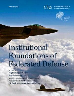Institutional Foundations of Federated Defense by Stephanie Sanok Kostro, Rhys McCormick