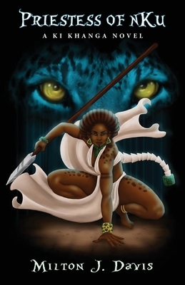 Priestess of nKu: A Ki Khanga Adventure by Milton J. Davis