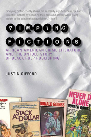 Pimping Fictions: African American Crime Literature and the Untold Story of Black Pulp Publishing by Justin Gifford