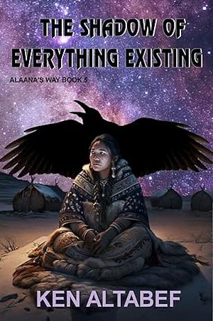 The Shadow of Everything Existing by Ken Altabef, Ken Altabef