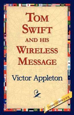 Tom Swift and His Wireless Message by Victor II Appleton