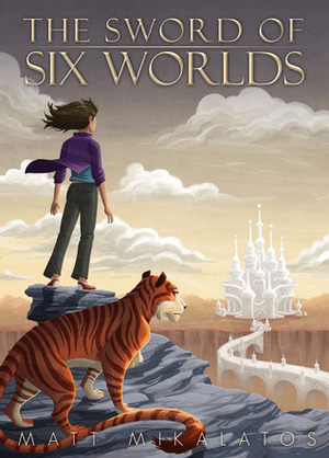 The Sword of Six Worlds by Matt Mikalatos