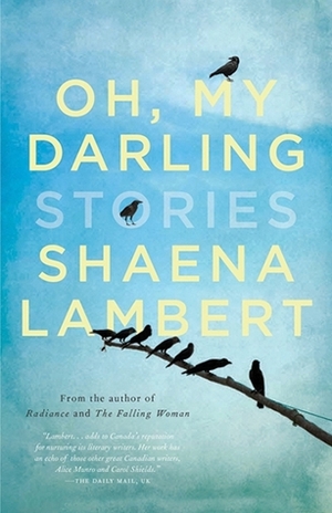 Oh, My Darling by Shaena Lambert