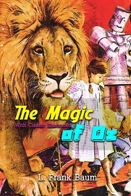 The Magic of Oz: With Classic Illustrated by L. Frank Baum