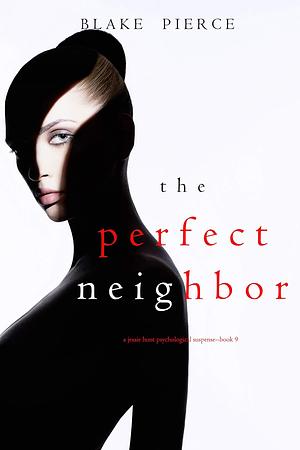 The perfect neighbor  by Blake Pierce