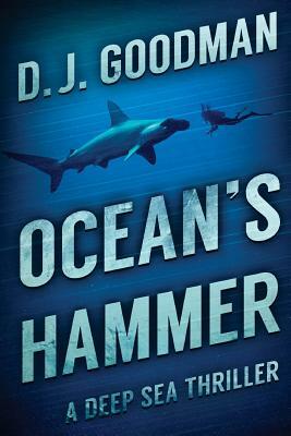 Ocean's Hammer: A Deep Sea Thriller by D. J. Goodman