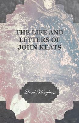 The Life and Letters of John Keats by Lord Houghton