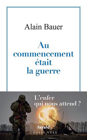 Au commencement était la guerre  by Alain Bauer (criminologue).)