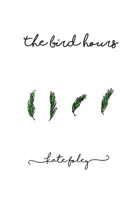 The Bird Hours by Kate Foley