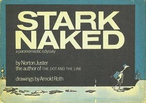 Stark Naked: A Paranomastic Odyssey by Norton Juster, Arnold Roth