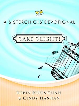 Take Flight!: A Sisterchicks Devotional by Robin Jones Gunn, Robin Jones Gunn, Cindy Hannan