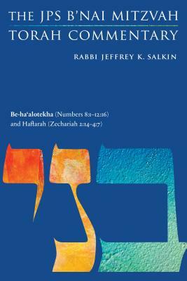 Be-Ha'alotekha (Numbers 8:1-12:16) and Haftarah (Zechariah 2:14-4:7): The JPS B'Nai Mitzvah Torah Commentary by Jeffrey K. Salkin