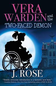 Vera Warden and the Two-Faced Demon by J. Rose