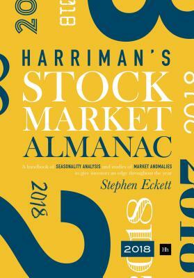 The Harriman Stock Market Almanac: A Handbook of Seasonality Analysis and Studies of Market Anomalies to Give Investors an Edge Throughout the Year by Stephen Eckett