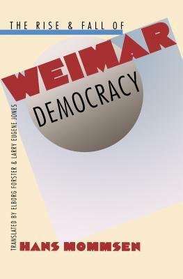 The Rise and Fall of Weimar Democracy Rise and Fall of Weimar Democracy Rise and Fall of Weimar Democracy Rise and Fall of Weimar Democracy Rise and F by Hans Mommsen