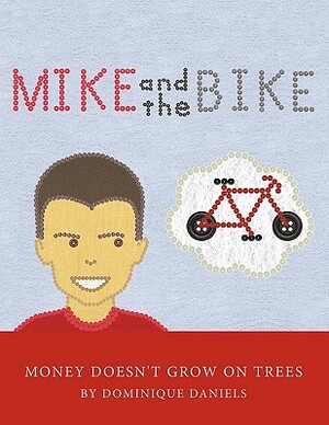 Mike and the Bike: Money Doesn't Grow on Trees by Dominique Daniels