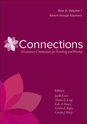 Connections: A Lectionary Commentary for Preaching and Worship: Year A, Volume 1, Advent Through Epiphany by 