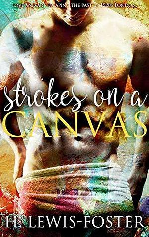 Strokes on a Canvas by H. Lewis-Foster, H. Lewis-Foster