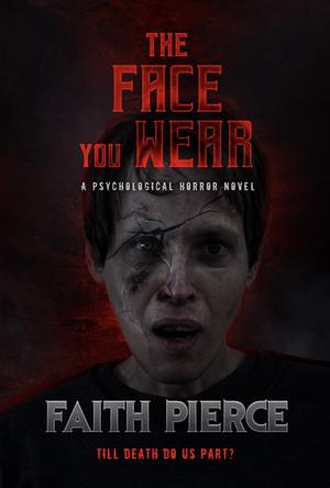 The Face You Wear by Faith Pierce