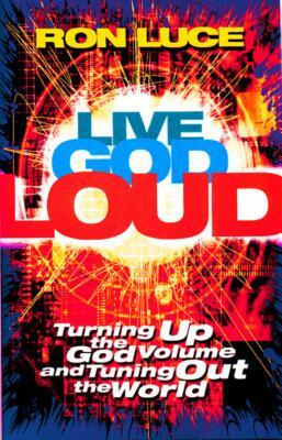 Live God Loud by Ron Luce