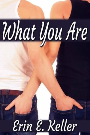 What You Are by Erin E. Keller