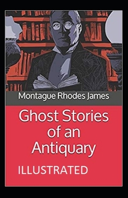 Ghost Stories of an Antiquary Illustrated by M.R. James