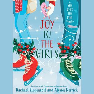 Joy to the Girls by Alyson Derrick, Rachael Lippincott