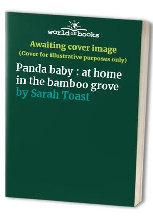 Panda Baby: At Home in the Bamboo Grove by Sarah Toast
